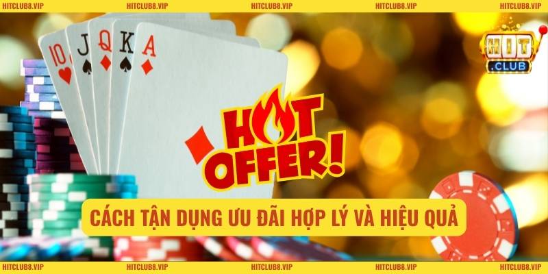 Cách tận dụng ưu đãi hợp lý và hiệu quả