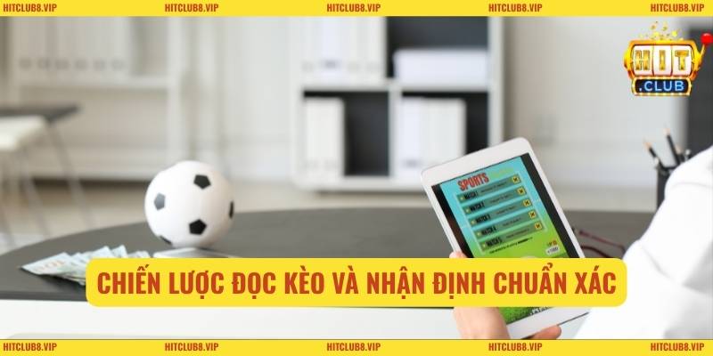 Chiến lược đọc kèo và nhận định chuẩn xác