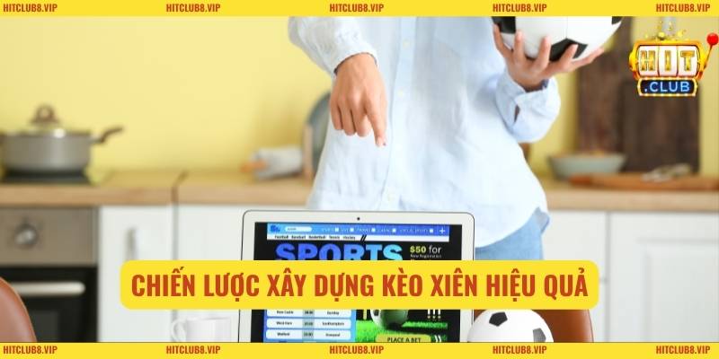 Chiến lược xây dựng kèo xiên hiệu quả