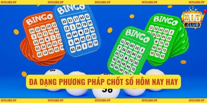 Đa dạng phương pháp chốt số hôm nay hay