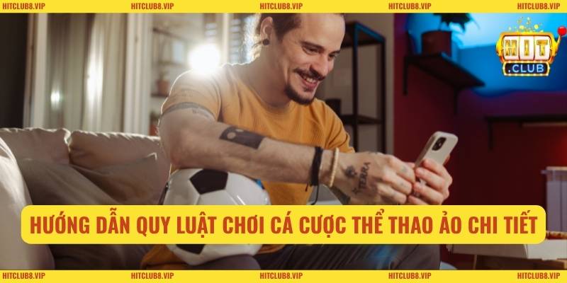 Hướng dẫn quy luật chơi cá cược thể thao ảo chi tiết