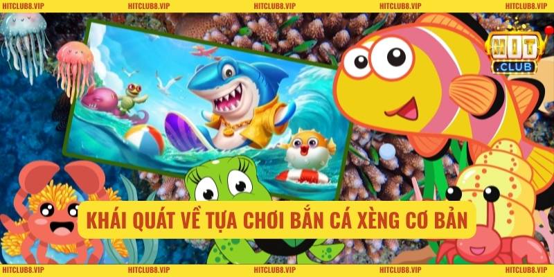 Khái quát về tựa chơi bắn cá xèng cơ bản