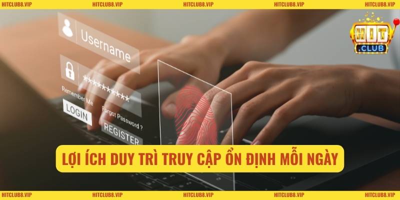 Lợi ích duy trì truy cập ổn định mỗi ngày