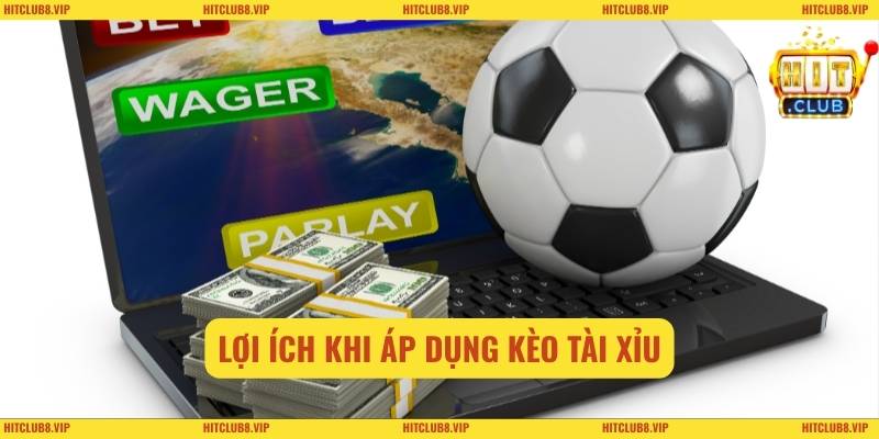 Lợi ích khi áp dụng kèo tài xỉu