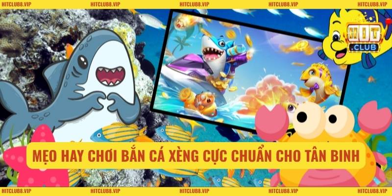 Mẹo hay chơi bắn cá xèng cực chuẩn cho tân binh