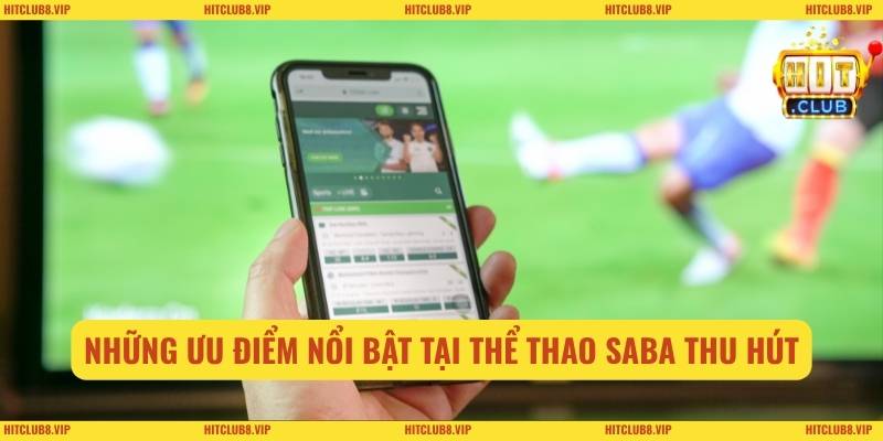 Những ưu điểm nổi bật tại thể thao SABA thu hút