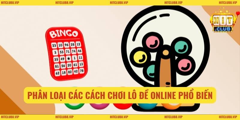 Phân loại các cách chơi lô đề online phổ biến