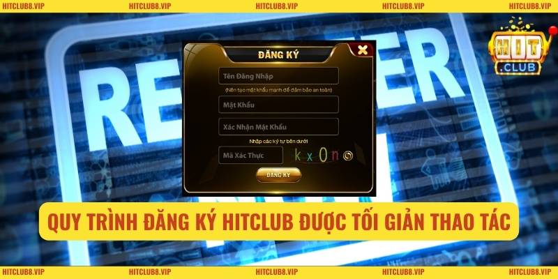 Quy trình đăng ký Hitclub được tối giản thao tác