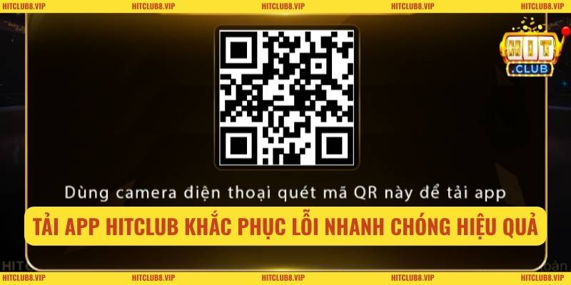Tải app Hitclub khắc phục lỗi nhanh chóng hiệu quả