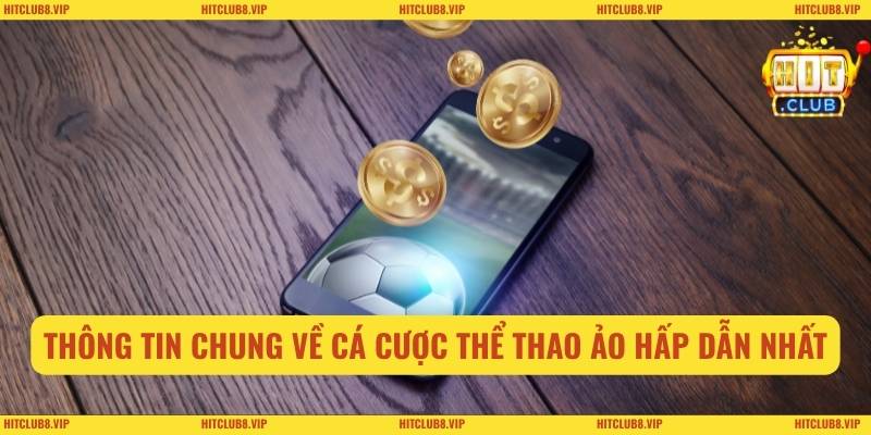 Thông tin chung về cá cược thể thao ảo hấp dẫn nhất