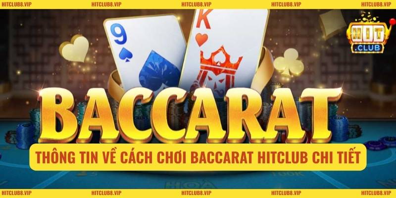 Thông tin về cách chơi baccarat HITCLUB chi tiết