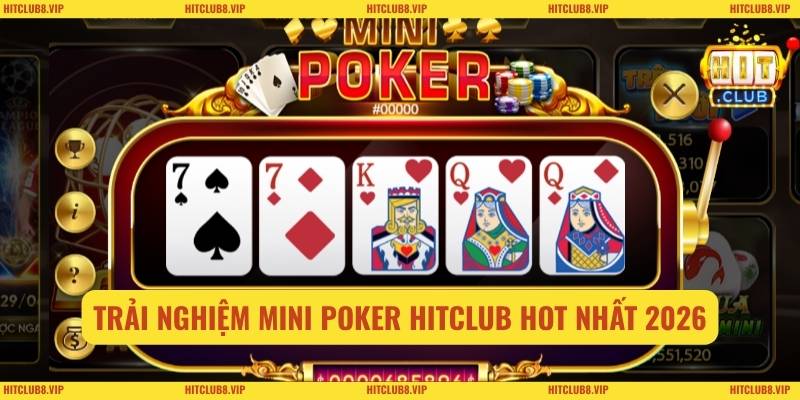 Trải nghiệm Mini Poker HITCLUB hot nhất 2026