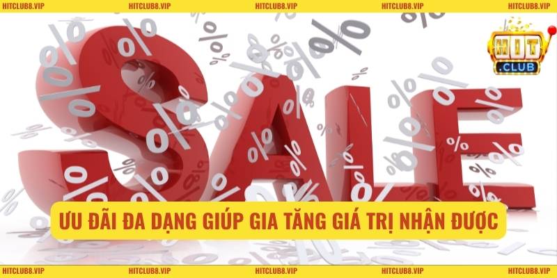 Ưu đãi đa dạng giúp gia tăng giá trị nhận được