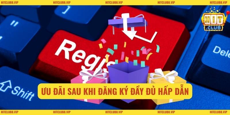 Ưu đãi sau khi đăng ký đầy đủ hấp dẫn