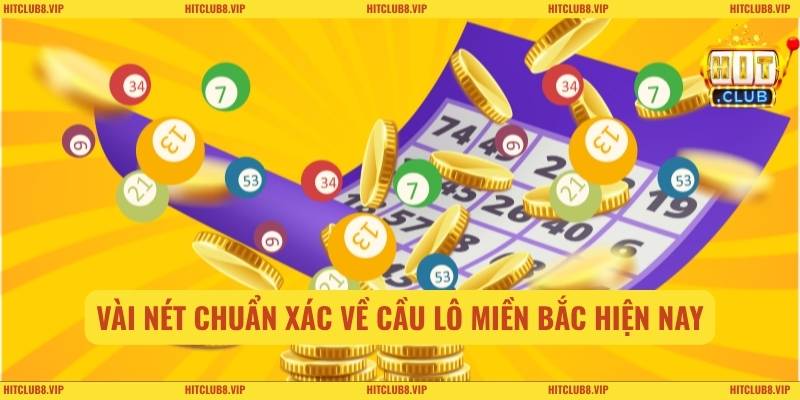 Vài nét chuẩn xác về cầu lô miền Bắc hiện nay